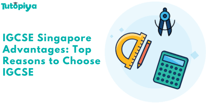 Advantages of Pursuing IGCSE in Singapore: A Closer Look